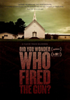 Did You Wonder Who Fired the Gun? Did You Wonder Who Fired the Gun?